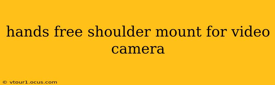 hands free shoulder mount for video camera