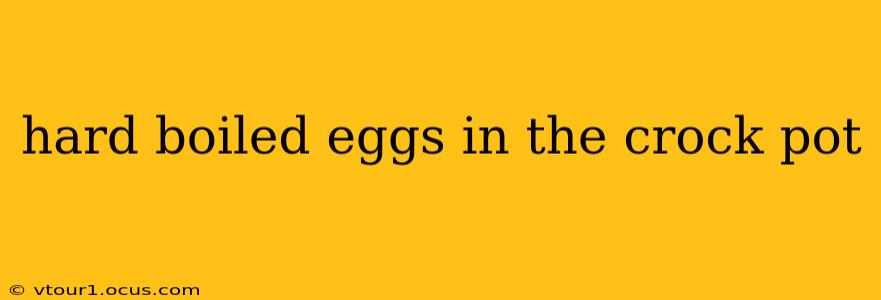hard boiled eggs in the crock pot