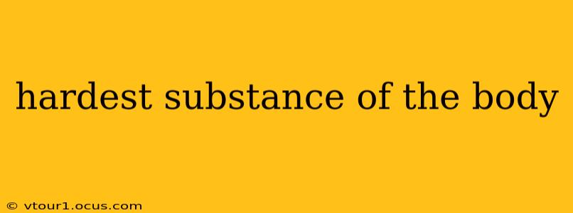 hardest substance of the body