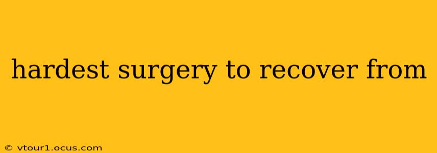 hardest surgery to recover from