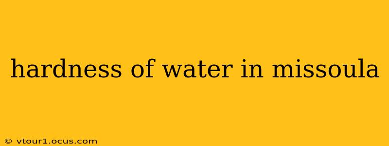 hardness of water in missoula