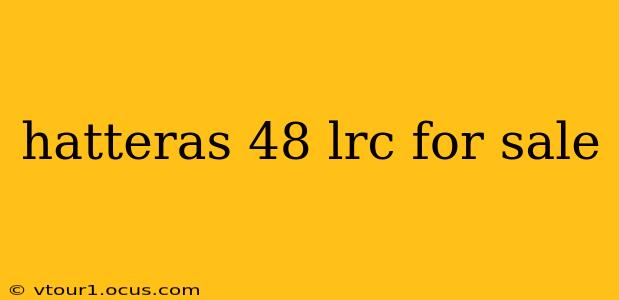 hatteras 48 lrc for sale