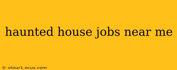haunted house jobs near me