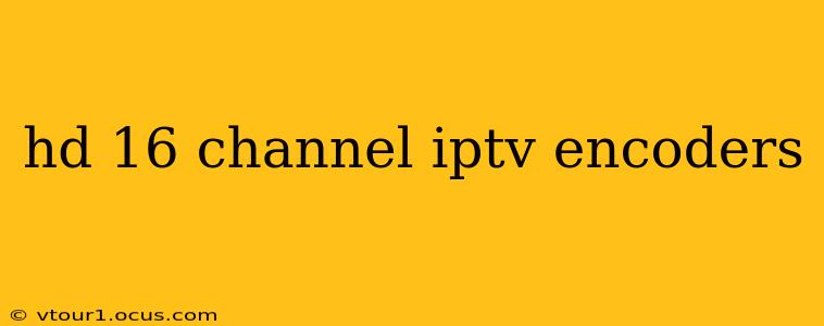 hd 16 channel iptv encoders