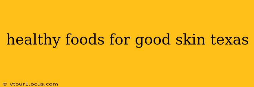 healthy foods for good skin texas