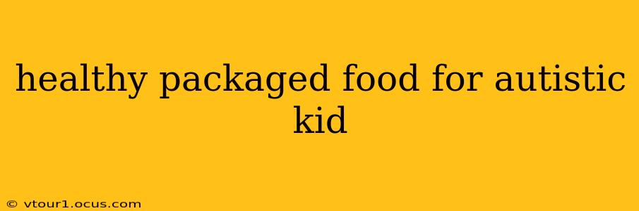 healthy packaged food for autistic kid