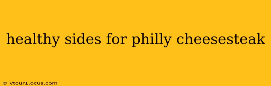 healthy sides for philly cheesesteak