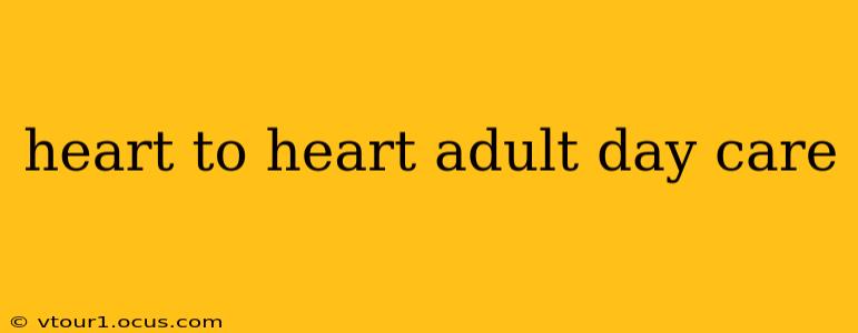 heart to heart adult day care