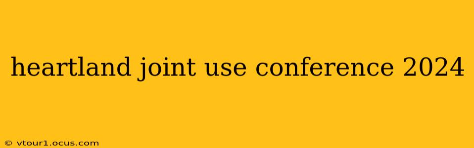 heartland joint use conference 2024