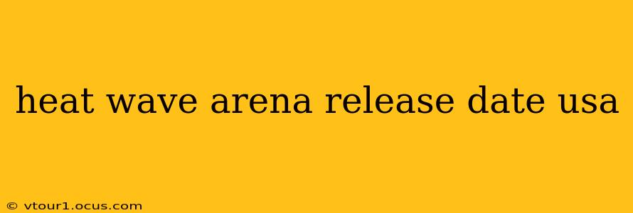 heat wave arena release date usa