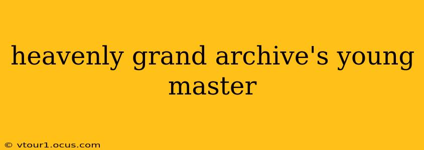 heavenly grand archive's young master