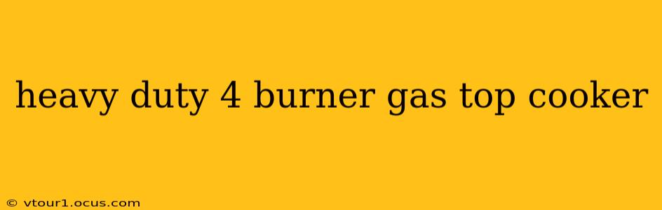 heavy duty 4 burner gas top cooker