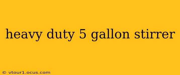 heavy duty 5 gallon stirrer