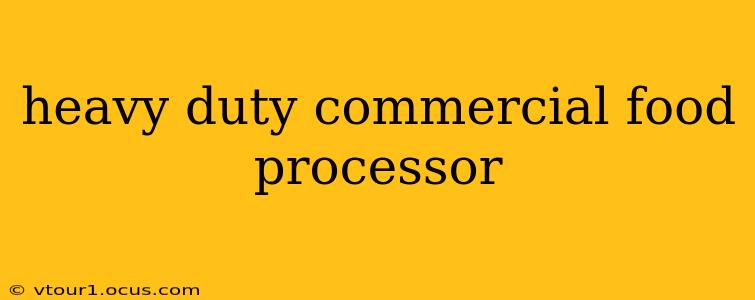 heavy duty commercial food processor