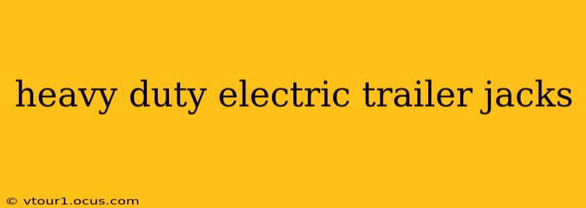 heavy duty electric trailer jacks