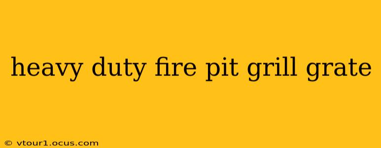 heavy duty fire pit grill grate
