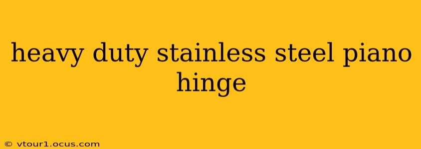 heavy duty stainless steel piano hinge