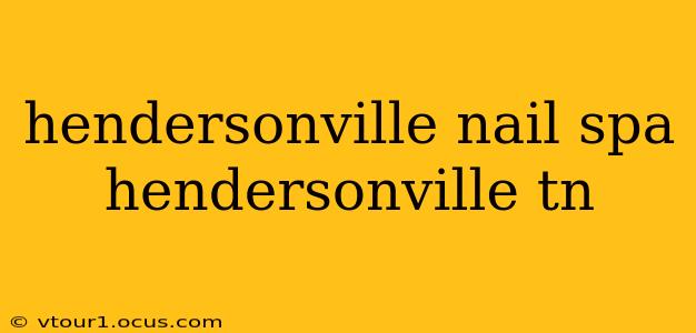 hendersonville nail spa hendersonville tn