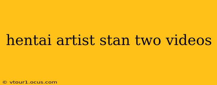 hentai artist stan two videos hentai artist stan two videos