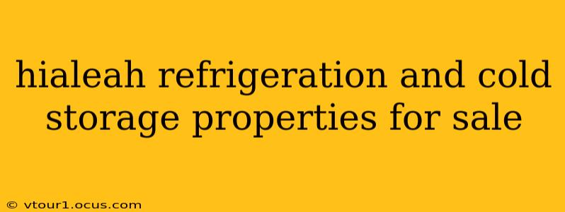 hialeah refrigeration and cold storage properties for sale