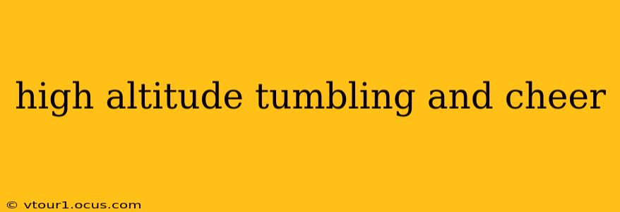 high altitude tumbling and cheer