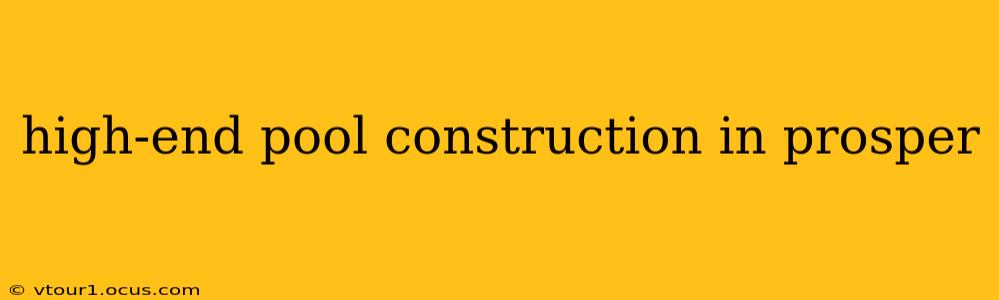 high-end pool construction in prosper