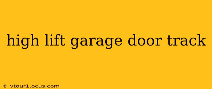 high lift garage door track