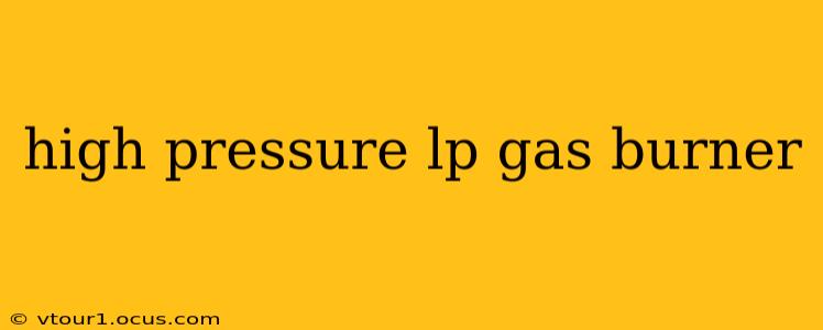 high pressure lp gas burner