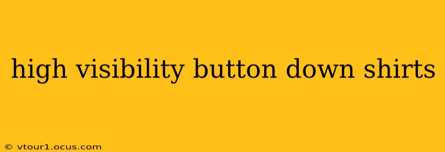 high visibility button down shirts