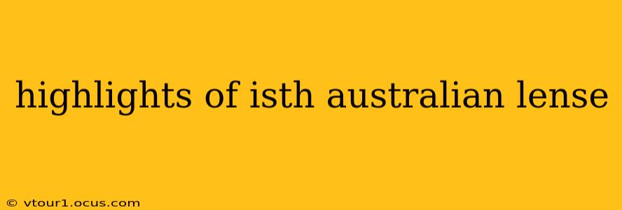 highlights of isth australian lense