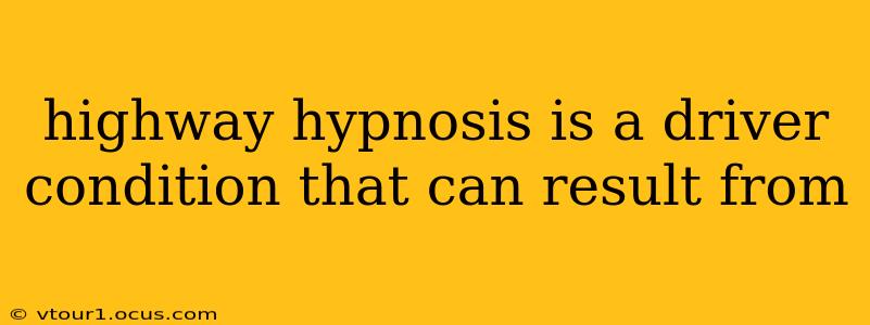 highway hypnosis is a driver condition that can result from