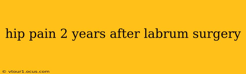 hip pain 2 years after labrum surgery