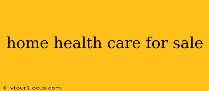 home health care for sale
