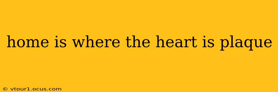 home is where the heart is plaque