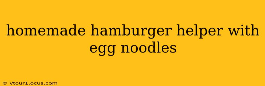 homemade hamburger helper with egg noodles