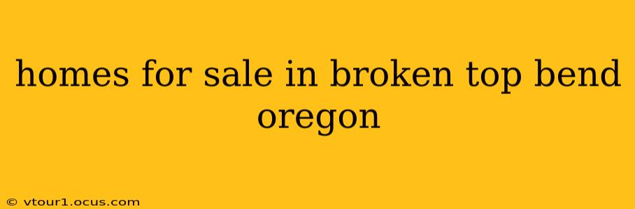 homes for sale in broken top bend oregon