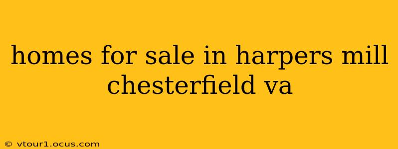 homes for sale in harpers mill chesterfield va