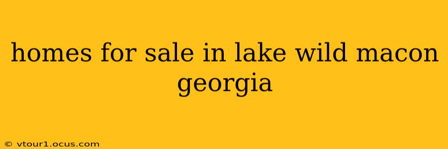 homes for sale in lake wild macon georgia