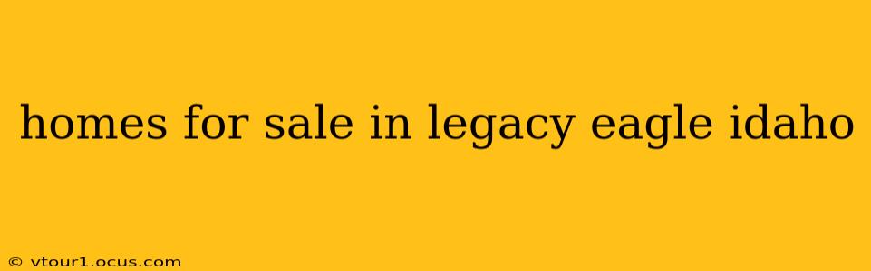 homes for sale in legacy eagle idaho