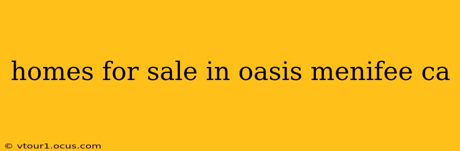 homes for sale in oasis menifee ca