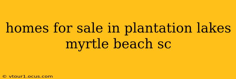 homes for sale in plantation lakes myrtle beach sc