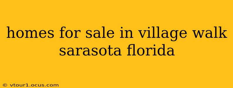 homes for sale in village walk sarasota florida