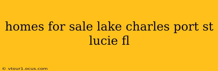 homes for sale lake charles port st lucie fl