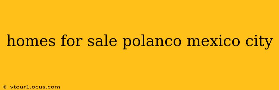 homes for sale polanco mexico city