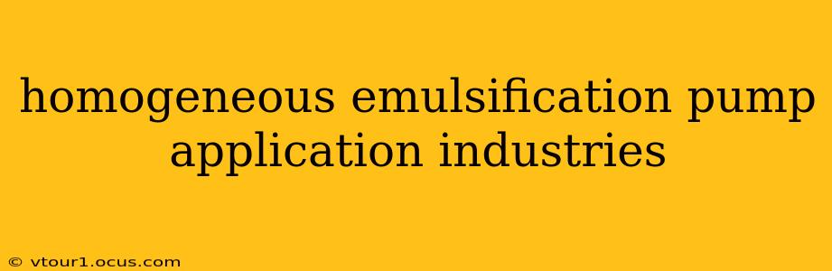 homogeneous emulsification pump application industries