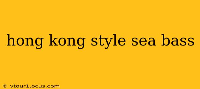 hong kong style sea bass