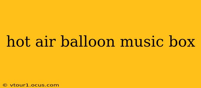 hot air balloon music box