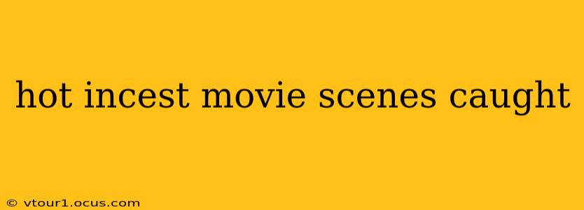 hot incest movie scenes caught hot incest movie scenes caught