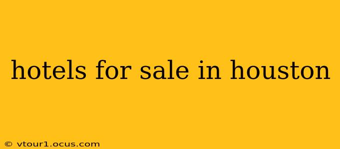 hotels for sale in houston