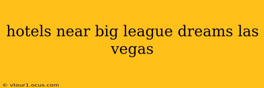 hotels near big league dreams las vegas